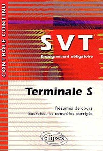 Science de la vie et de la terre, terminale S : résumés de cours, exercices et contrôles corrigés