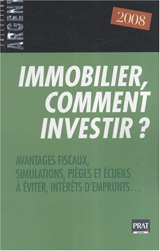 Immobilier, comment investir ? : avantages fiscaux, simulations, pièges et écueils à éviter, intérêt