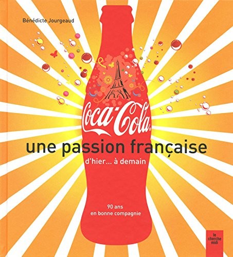 Coca-Cola, une passion française d'hier... à demain : 90 ans en bonne compagnie