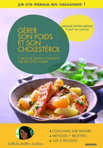 Gérer son poids et son cholestérol : une méthode sur 3 mois, 60 recettes plaisir