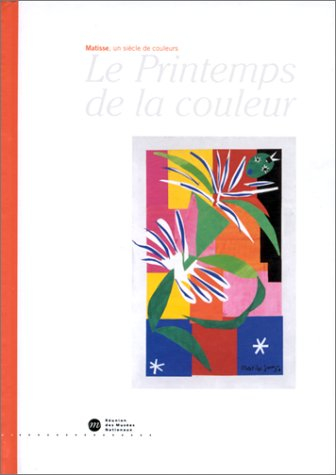 Le printemps de la couleur : Henri Matisse : exposition, Nice, Musée Matisse, 31 mars-20 juin 2000