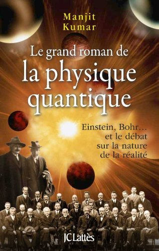 Le grand roman de la physique quantique : Einstein, Bohr... et le débat sur la nature de la réalité