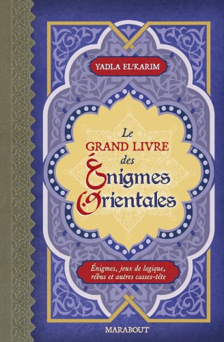 Le grand livre des énigmes orientales : énigmes, jeux de logique, rébus et autres casse-tête