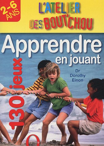 Apprendre en jouant : 130 jeux, 2-6 ans