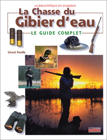 La chasse du gibier d'eau : le guide complet