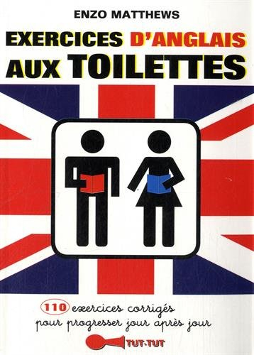 Exercices d'anglais aux toilettes : 110 exercices corrigés pour progresser jour après jour