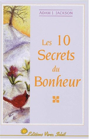 Les 10 secrets du bonheur : une parabole moderne de sagesse et de bonheur qui changera votre vie