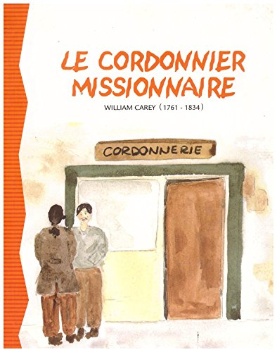 Le cordonnier missionnaire : William Carey 17 août 1761 - 9 juin 1834