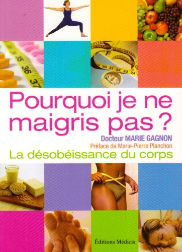 Pourquoi je ne maigris pas ? : la désobéissance du corps : pistes et solutions