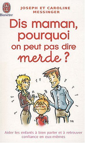 Dis maman, pourquoi on peut pas dire merde ? : aider les enfants à bien parler et à retrouver confia