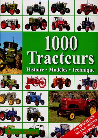 1.000 tracteurs : histoire, modèles, technique