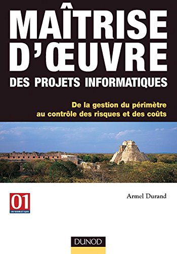 Maîtrise d'oeuvre des projets informatiques : de la gestion du périmètre au contrôle des risques et 