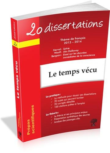Le temps vécu : 20 dissertations thème de français 2013-2014 : prépas scientifiques