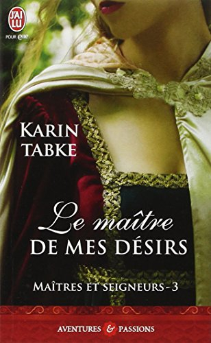 Maîtres et seigneurs. Vol. 3. Le maître de mes désirs