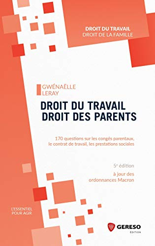 Droit du travail, droit des parents : 170 questions sur les congés parentaux, le contrat de travail,