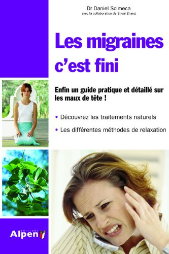 Les migraines, c'est fini : enfin un guide pratique et détaillé sur les maux de tête !