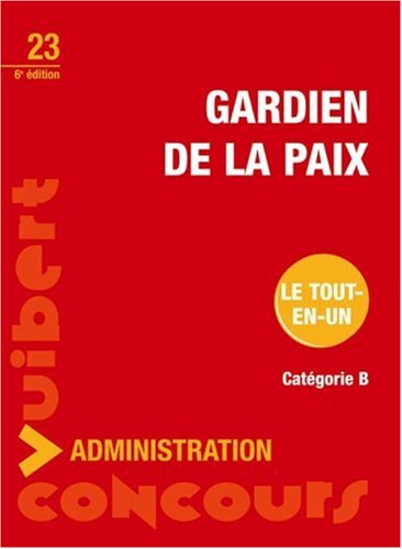 Gardien de la paix : catégorie B : conseils et méthode, cours, sujets de concours, corrigés : confor