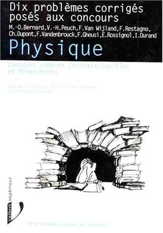 Physique concours communs Centrale-Sup'Elec et Mines-Ponts : dix problèmes corigés posés aux concour