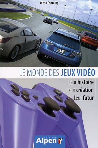 Le monde des jeux vidéo : leur histoire, leur création, leur futur