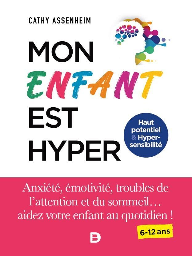 Mon enfant est hyper : haut potentiel & hyper-sensibilité : anxiété, émotivité, troubles de l'attent