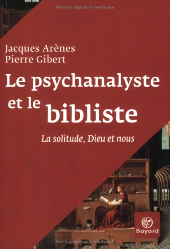 Le psychanalyste et le bibliste : la solitude, Dieu et nous