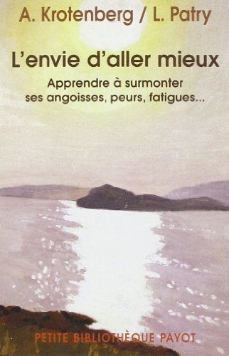 L'envie d'aller mieux : apprendre à surmonter ses angoisses, peurs, fatigues...