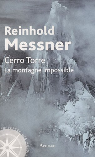 Cerro Torre : la montagne impossible