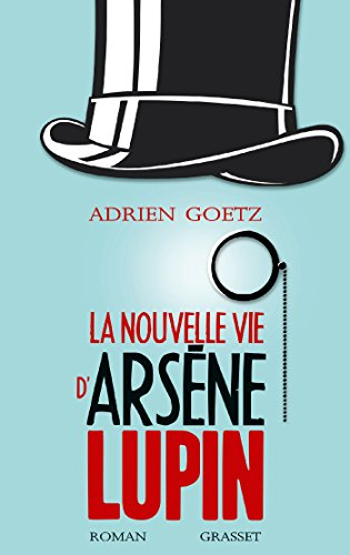 La nouvelle vie d'Arsène Lupin : retour, aventures, ruses, amours, masques et exploits du gentleman-