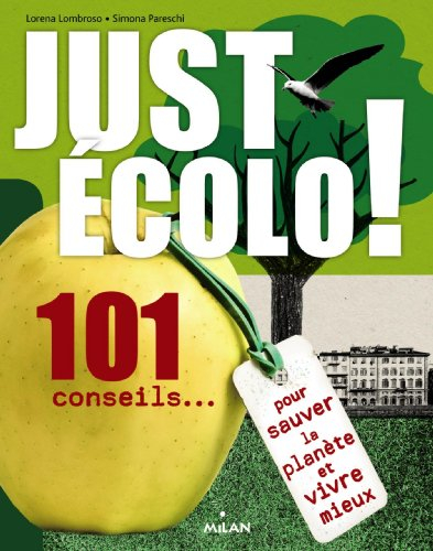 Just écolo ! : 101 conseils... pour sauver la planète et vivre mieux