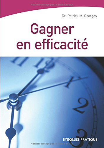 Gagner en efficacité : un guide pratique, pour tous, pour tous les jours