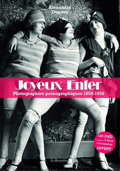 Joyeux enfer : photographies pornographiques, 1850-1930