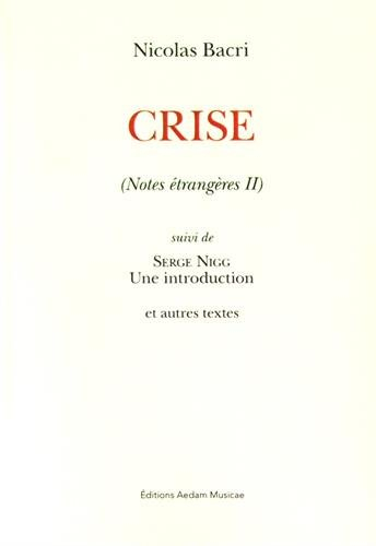 Notes étrangères. Vol. 2. Crise. Serge Nigg : une introduction : et autres textes