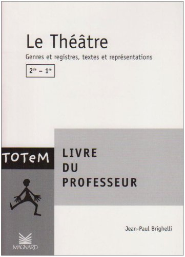 Le théâtre, 2de-1re : livre du professeur : genres et registres, textes et représentations