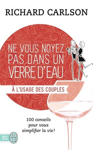 Ne vous noyez pas dans un verre d'eau... à l'usage des couples : 100 conseils pour vous simplifier l