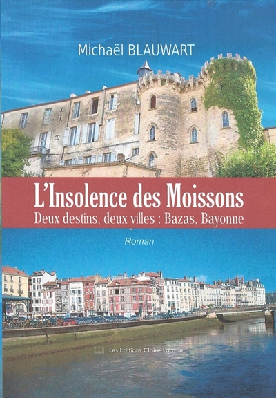 L'insolence des moissons : deux destins, deux villes, Bazas, Bayonne