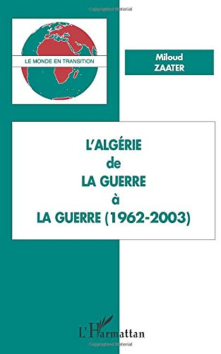 L'Algérie : de la guerre à la guerre, 1962-2003