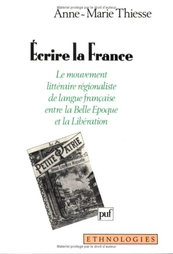 Ecrire la France : le mouvement littéraire régionaliste de langue française entre la Belle Epoque et