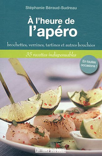 A l'heure de l'apéro : brochettes, verrines, tartines et autres bouchées : 35 recettes indispensable