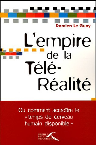 L'empire de la télé-réalité ou Comment accroître le temps de cerveau humain disponible