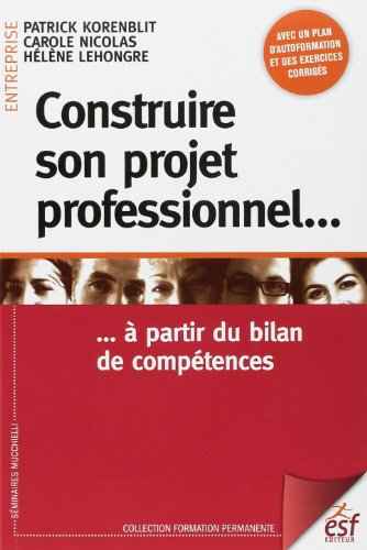 Construire son projet professionnel... : à partir du bilan de compétences