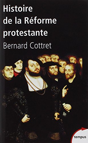 Histoire de la Réforme protestante : Luther, Calvin, Wesley, XVIe-XVIIIe siècle