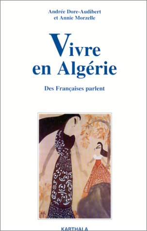 Vivre en Algérie : des Françaises parlent, enquêtes 1989-1995