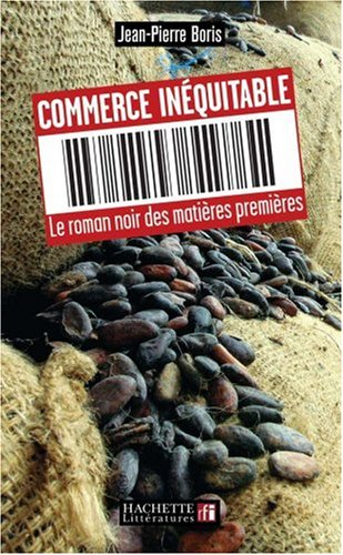 Commerce inéquitable : le roman noir des matières premières