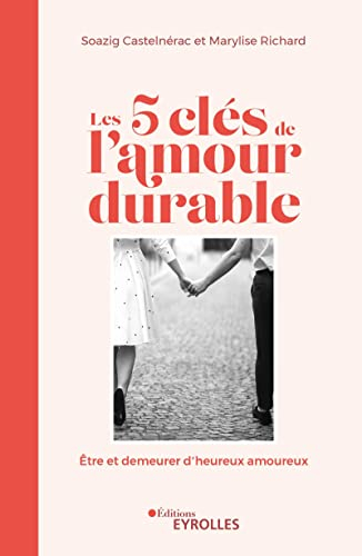 Les 5 clés de l'amour durable : être et demeurer d'heureux amoureux