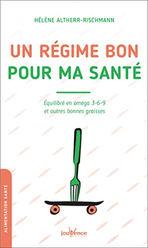 Un régime bon pour ma santé : équilibré en oméga 3-6-9 et autres bonnes graisses