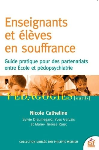 Enseignants et élèves en souffrance : guide pratique pour des partenariats entre école et pédopsychi