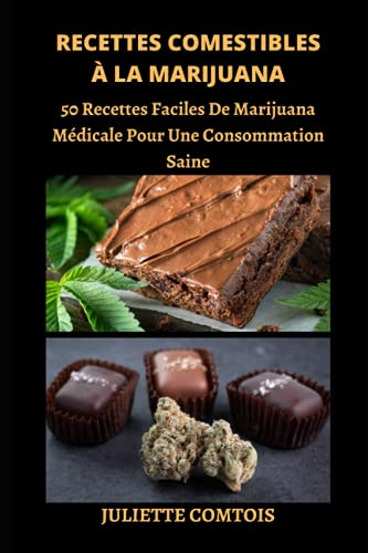 RECETTES COMESTIBLES À LA MARIJUANA: 50 Recettes Faciles De Marijuana Médicale Pour Une Consommation