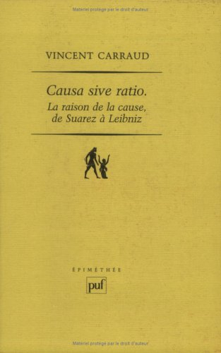 Causa sive ratio : la raison de la cause, de Suarez à Leibniz