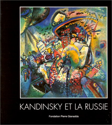 Kandinsky et la Russie : exposition, Fondation Pierre Gianadda, 28 janvier-12 juin 2000