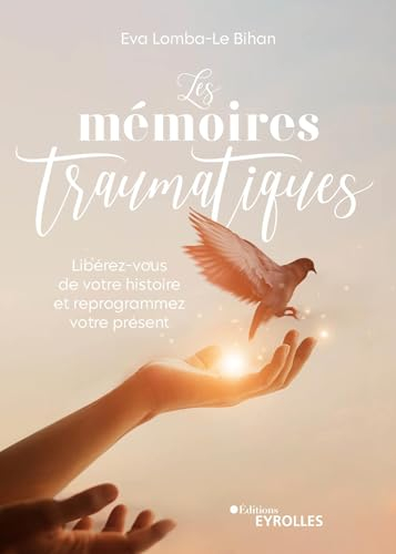 Les mémoires traumatiques : libérez-vous de votre histoire et reprogrammez votre présent